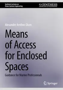 Means of Access for Enclosed Spaces: Guidance for Marine Professionals (Synthesis Lectures on Ocean Systems Engineering)