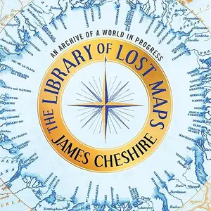 The Library of Lost Maps: An Archive of a World in Progress [Audiobook]