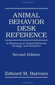 Animal Behavior Desk Reference: A Dictionary of Animal Behavior, Ecology, and Evolution