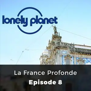 «Lonely Planet, Episode 8: La France Profonde» by Katherine Norbury