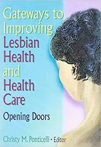 Gateways to Improving Lesbian Health and Health Care: Opening Doors