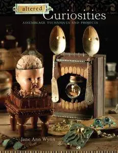 Altered Curiosities: Assemblage Techniques and Projects