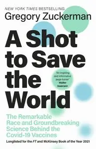 A Shot to Save the World: The Remarkable Race and Ground-Breaking Science Behind the Covid-19 Vaccines, UK Edition