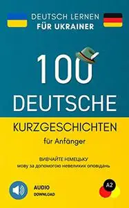 Deutsch Lernen Für Ukrainer - 100 Deutsche Kurzgeschichten Für Anfänger