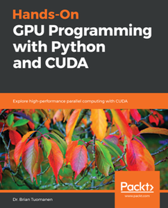 Hands-On GPU Programming with Python and CUDA : Explore High-performance Parallel Computing with CUDA