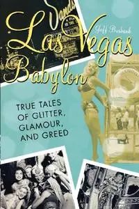 Las Vegas Babylon: The True Tales of Glitter, Glamour, and Greed