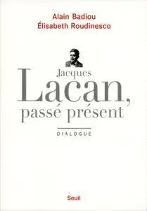 Alain Badiou, Elisabeth Roudinesco, "Jacques Lacan, passé présent : Dialogue"