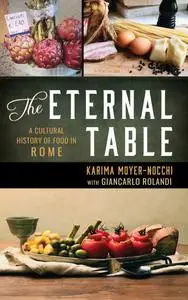 The Eternal Table: A Cultural History of Food in Rome (Big City Food Biographies)