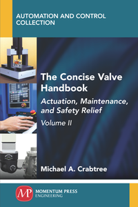 The Concise Valve Handbook, Volume II : Actuation, Maintenance, and Safety Relief