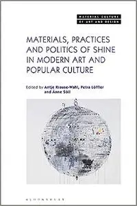 Materials, Practices, and Politics of Shine in Modern Art and Popular Culture