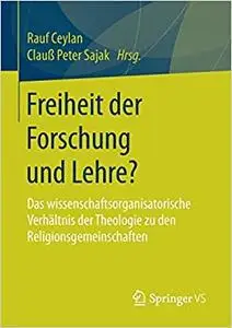 Freiheit der Forschung und Lehre?: Das wissenschaftsorganisatorische Verhältnis der Theologie zu den Religionsgemeinschaften