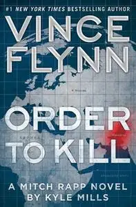 «Order to Kill» by Vince Flynn,Kyle Mills