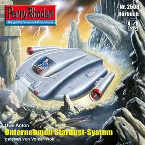 «Perry Rhodan - Episode 2508: Unternehmen Stardust-System» by Uwe Anton