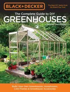 Black & Decker The Complete Guide to Greenhouses & Garden Projects