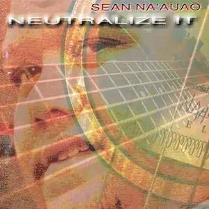 Sean Na'auao - Neutralize It (2000)