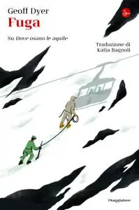 Geoff Dyer - Fuga. Su «Dove osano le aquile»