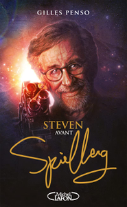 Steven avant Spielberg - Gilles Penso