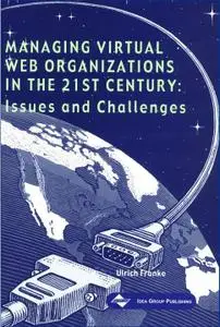 Managing Virtual Web Organizations in the 21st Century: Issues and Challenges