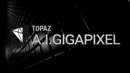 Topaz A.I. Gigapixel 1.1.1 (x64)