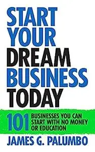 Start Your Dream Business Today: Businesses You Can Start With No Money or Education