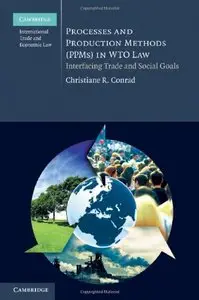 Processes and Production Methods (PPMs) in WTO Law: Interfacing Trade and Social Goals