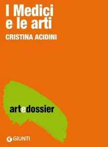 Cristina Acidini - I Medici e le arti