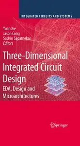 Three-Dimensional Integrated Circuit Design: EDA, Design and Microarchitectures (repost)