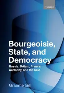 Bourgeoisie, State and Democracy: Russia, Britain, France, Germany and the USA