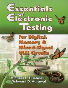 Essentials of Electronic Testing for Digital, Memory, and Mixed-Signal VLSI Circuits