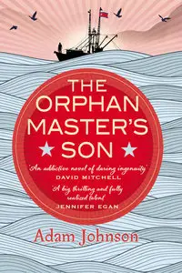 Adam Johnson - The Orphan Master's Son: A Novel of North Korea