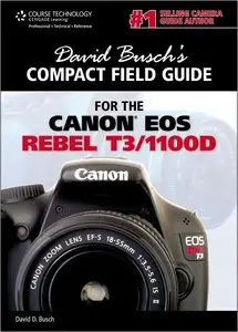 David Busch's Compact Field Guide for the Canon EOS Rebel T3 1100D (repost)