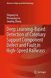 Deep Learning-Based Detection of Catenary Support Component Defect and Fault in High-Speed Railways