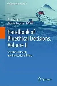 Handbook of Bioethical Decisions. Volume II: Scientific Integrity and Institutional Ethics