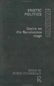 Erotic Politics: The Dynamics of Desire in the Renaissance Theatre [Repost]