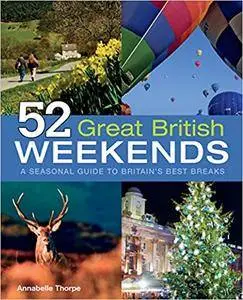 52 Great British Weekends: A Seasonal Guide to Britain’s Best Breaks