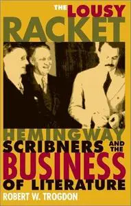 The Lousy Racket: Hemingway, Scribners, and the Business of Literature