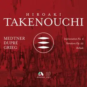 Hiroaki Takenouchi - Medtner: Improvisation No. 2 - Dupré: Variations Op. 22 - Grieg: Ballade (2022)[Official Digital Download]