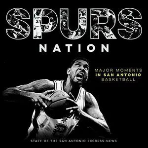 Spurs Nation: Major Moments in San Antonio Basketball (Repost)