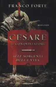 Franco Forte - Cesare il conquistatore. Alle sorgenti della vita