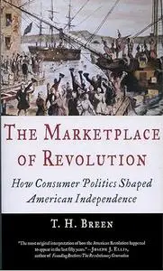 The Marketplace of Revolution: How Consumer Politics Shaped American Independence