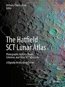 The Hatfield SCT Lunar Atlas: Photographic Atlas for Meade, Celestron, and Other SCT Telescopes, 2nd edition