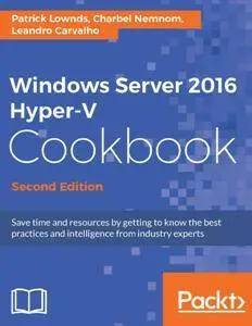 Windows Server 2016 Hyper-V Cookbook - Second Edition