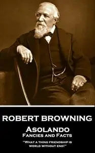 «Asolando: Fancies and Facts» by Robert Browning