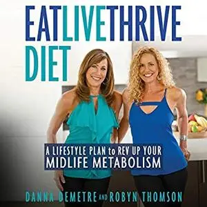 Eat, Live, Thrive Diet: A Lifestyle Plan to Rev Up Your Midlife Metabolism [Audiobook]