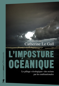 L'imposture océanique : Le pillage "écologique" des océans - Catherine Le Gall