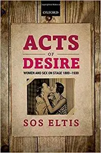 Acts of Desire: Women and Sex on Stage 1800-1930 (Repost)