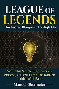 League Of Legends - The Secret Blueprint To High Elo