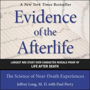 «Evidence of the Afterlife: The Science of Near-Death Experiences» by Paul Perry,Jeffrey Long