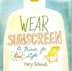 «Wear Sunscreen» by Mary Schmich