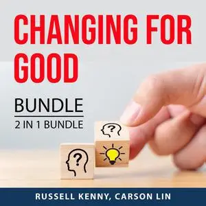 «Changing For Good Bundle, 2 IN 1 bundle: Lessons in Personal Change and Embrace Change» by Russell Kenny, and Carson Li